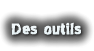 Des outils